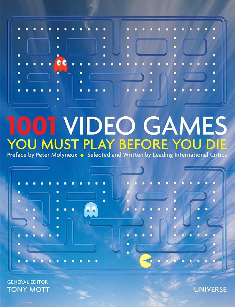 1001 Video Games You Must Play Before You Die Par Tony Mott